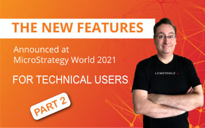 MicroStrategy World 2021 – Features for Technical Users